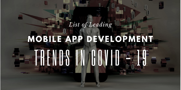 List of Leading Mobile App Development Trends in Covid – 19
