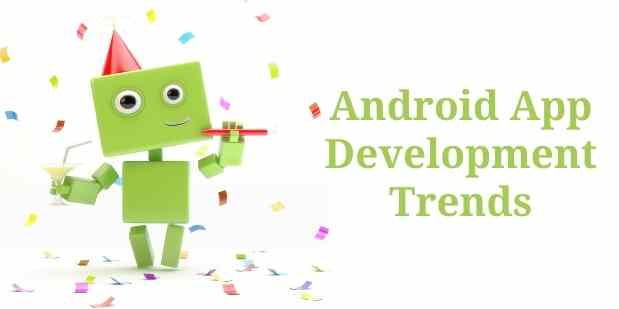 20 Android App Development Trends to Watch Out in 2022