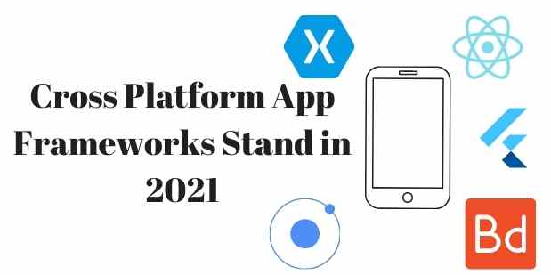 Where do Cross Platform App Frameworks Stand in 2021?