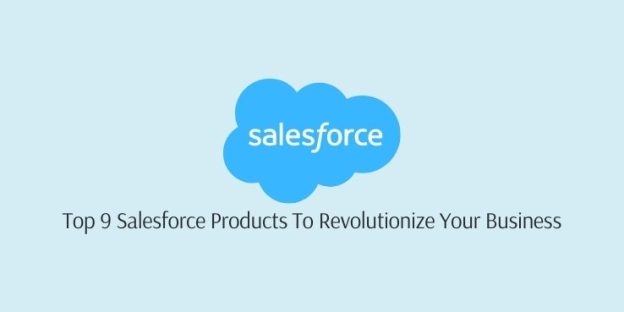 Top 9 Salesforce Products To Revolutionize Your Business